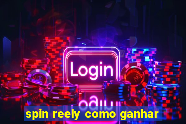 spin reely como ganhar